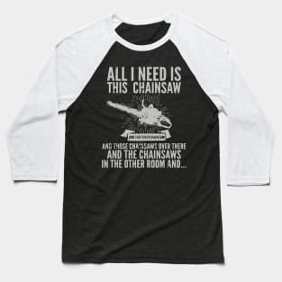 All I Need Is This Chainsaws Baseball T-Shirt